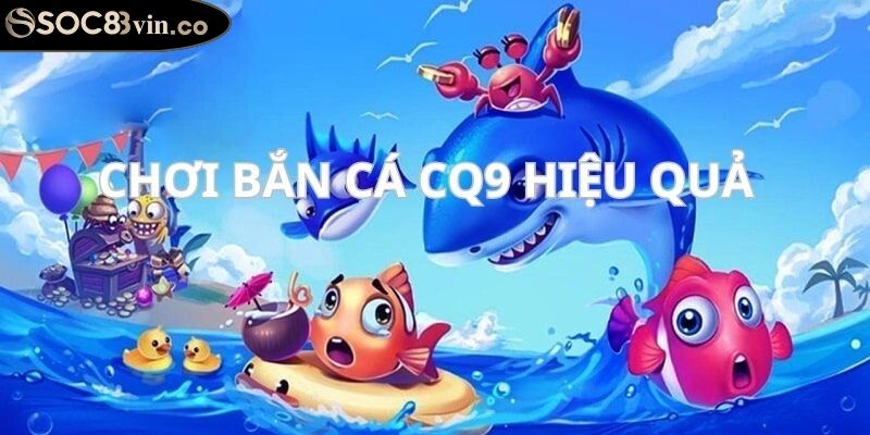 Bắn cá CQ9 SOC88 Săn Cá Kiếm Tiền Và Giải Trí Đỉnh Cao 2 Tổng quan về sảnh game bắn cá CQ9 SOC88