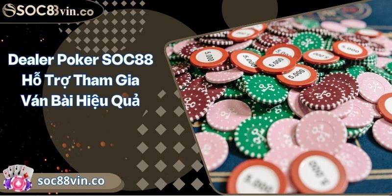 Dealer Poker SOC88 Hỗ Trợ Tham Gia Ván Bài Hiệu Quả 2 Dealer Poker SOC88 Hỗ Trợ Tham Gia Ván Bài Hiệu Quả