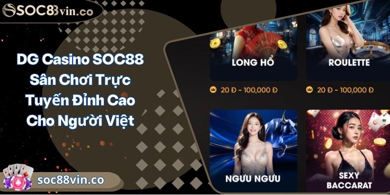 DG Casino SOC88 Sân Chơi Trực Tuyến Đỉnh Cao Cho Người Việt 9 DG Casino SOC88 Sân Chơi Trực Tuyến Đỉnh Cao Cho Người Việt