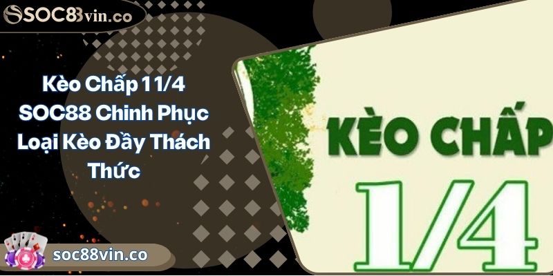Kèo Chấp 1 1/4 SOC88 Chinh Phục Loại Kèo Đầy Thách Thức 1 Kèo Chấp 1 1/4 SOC88 Chinh Phục Loại Kèo Đầy Thách Thức