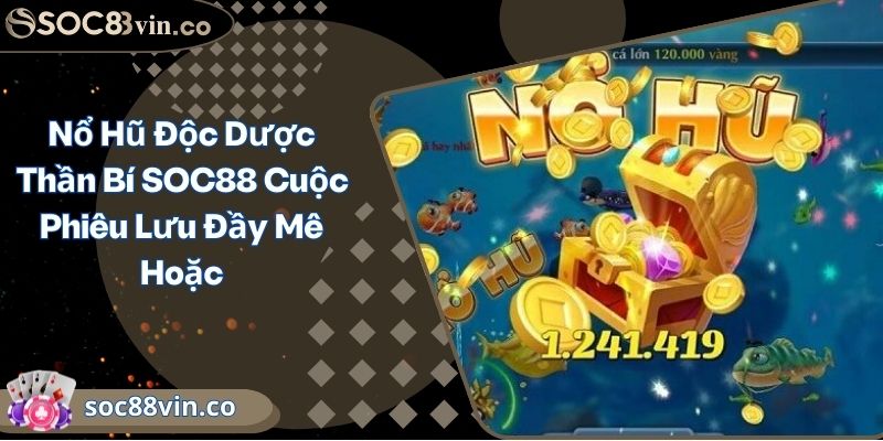 Nổ Hũ Độc Dược Thần Bí SOC88 Cuộc Phiêu Lưu Đầy Mê Hoặc 2 Nổ Hũ Độc Dược Thần Bí SOC88 Cuộc Phiêu Lưu Đầy Mê Hoặc