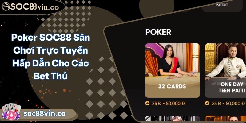 Poker SOC88 Sân Chơi Trực Tuyến Hấp Dẫn Cho Các Bet Thủ 8 Poker SOC88 Sân Chơi Trực Tuyến Hấp Dẫn Cho Các Bet Thủ
