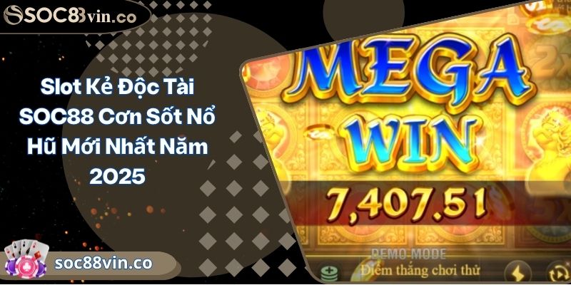 Slot Kẻ Độc Tài SOC88 Cơn Sốt Nổ Hũ Mới Nhất Năm 2025 7 Slot Kẻ Độc Tài SOC88 Cơn Sốt Nổ Hũ Mới Nhất Năm 2025
