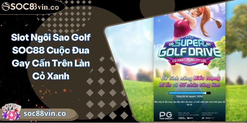 Slot Ngôi Sao Golf SOC88 Cuộc Đua Gay Cấn Trên Làn Cỏ Xanh 3 Slot Ngôi Sao Golf SOC88 Cuộc Đua Gay Cấn Trên Làn Cỏ Xanh