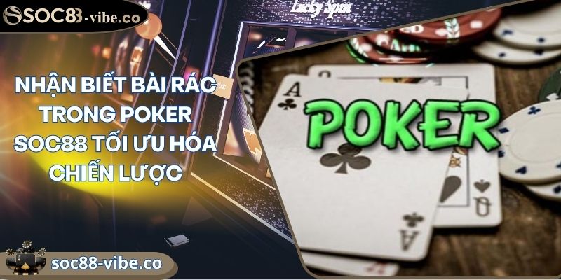 Nhận Biết Bài Rác Trong Poker SOC88 Tối Ưu Hóa Chiến Lược 4 Nhận Biết Bài Rác Trong Poker SOC88 Tối Ưu Hóa Chiến Lược