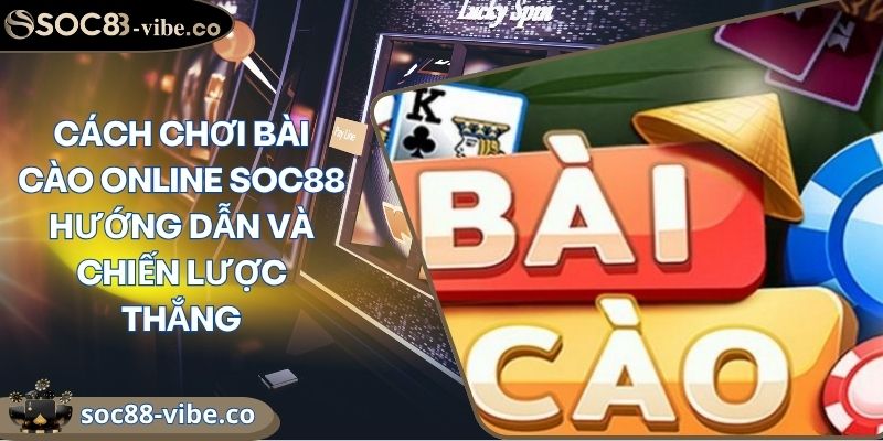 Cách Chơi Bài Cào Online SOC88 Hướng Dẫn Và Chiến Lược Thắng 8 Cách Chơi Bài Cào Online SOC88 Hướng Dẫn Và Chiến Lược Thắng
